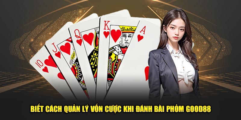 Bài Phỏm - Siêu Phẩm Thu Hút Mọi Sự Chú Ý Tại Nhà Cái God88 3 Biet-cach-quan-ly-von-cuoc-khi-danh-bai-Phom-Good88