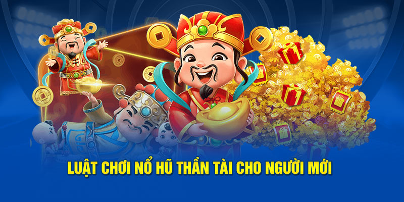 Nổ Hũ Thần Tài - Chiến Thắng Không Khó Tại Nhà Cái God88 2 luat-choi-no-hu-than-tai-cho-nguoi-moi