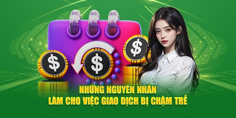 Hướng Dẫn Rút Tiền Tại Nhà Cái God88 Cho Thành Viên Mới 3 Những nguyên nhân làm cho việc giao dịch bị chậm trễ